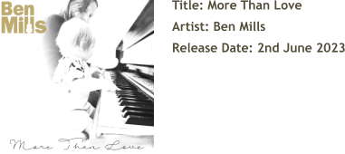 Title: More Than Love Artist: Ben Mills Release Date: 2nd June 2023